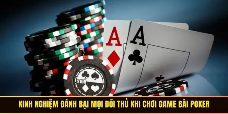 Game Bài Poker - Hướng Dẫn Cách Chơi Dành Cho Tân Thủ 4 Kinh nghiệm đánh bại mọi đối thủ khi chơi Game Bài Poker