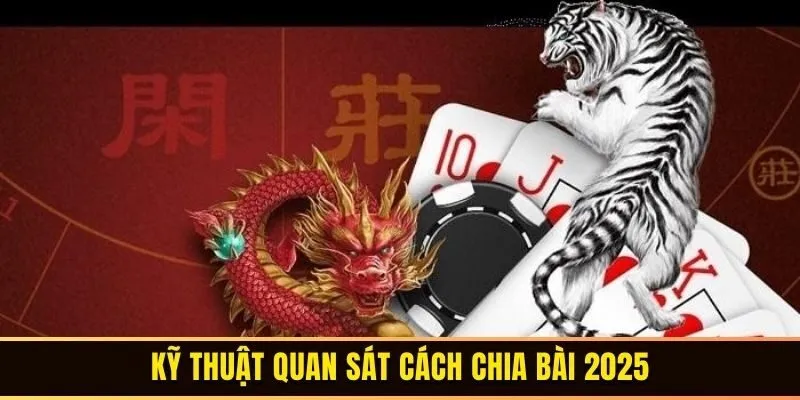 Top 5 Rồng Hổ Online Hữu Hiệu Cho Từng Cược Thủ 3 Kỹ thuật quan sát cách chia bài 2025